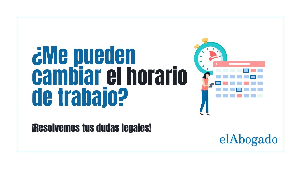 ¿Pueden cambiarme el horario de trabajo en España? Cuándo es legal y cómo reclamar
