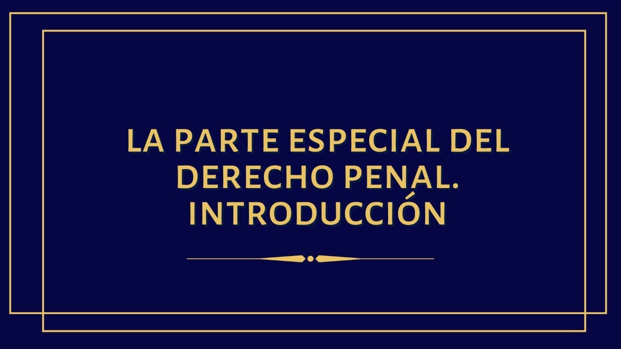 Parte especial del Derecho penal en España: delitos, clasificación y claves para entenderla