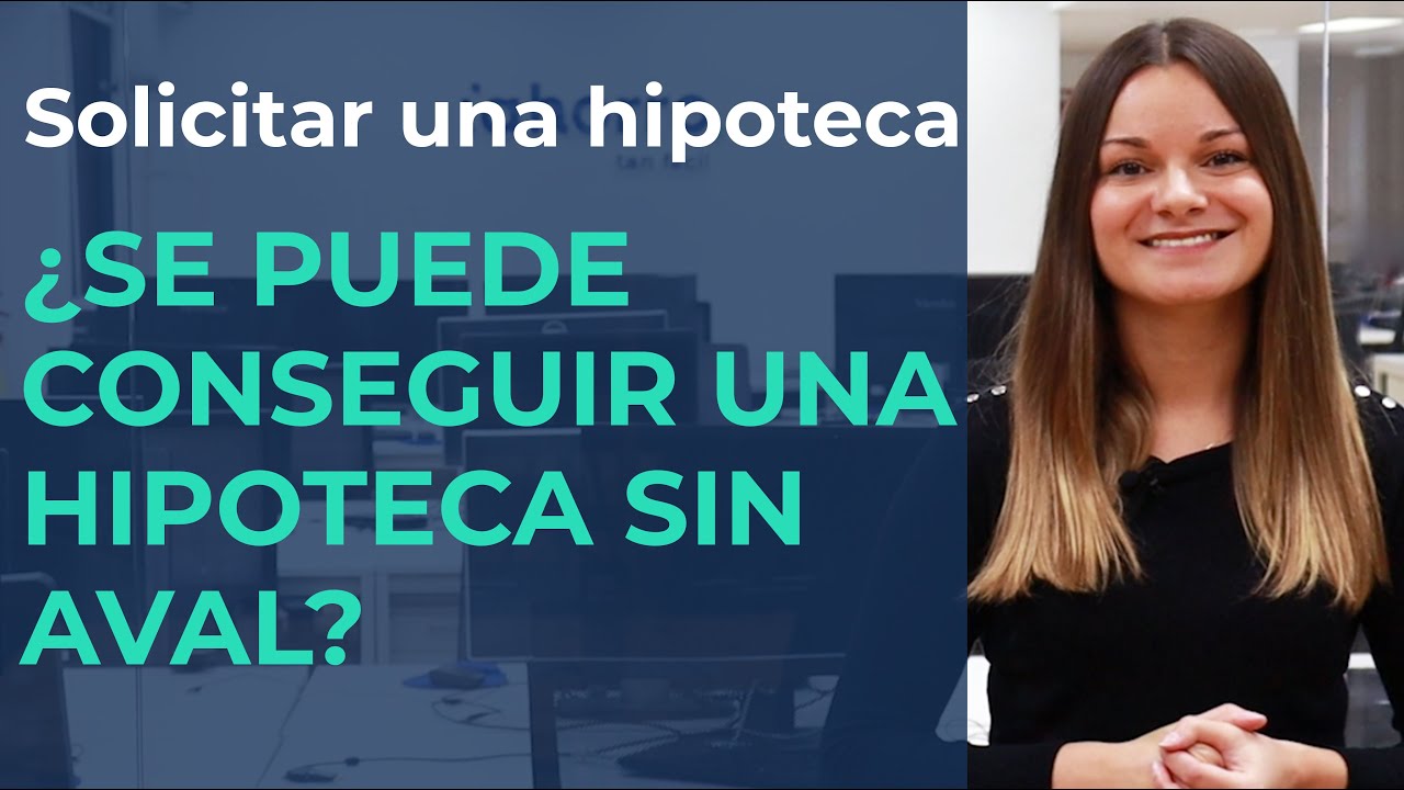 Hipoteca sin aval en España: cómo conseguirla, requisitos y claves para aprobarla