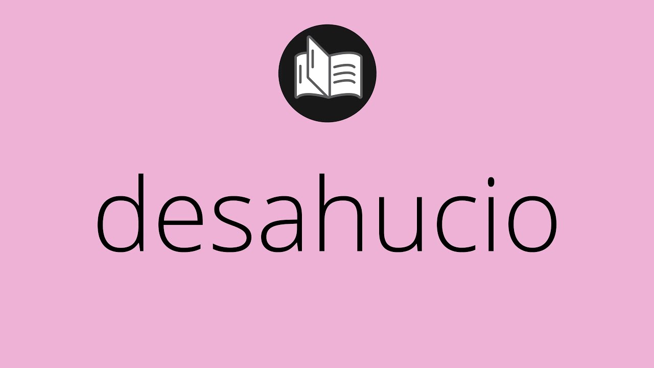 Desahucio en España: qué significa según la RAE y cuándo se usa