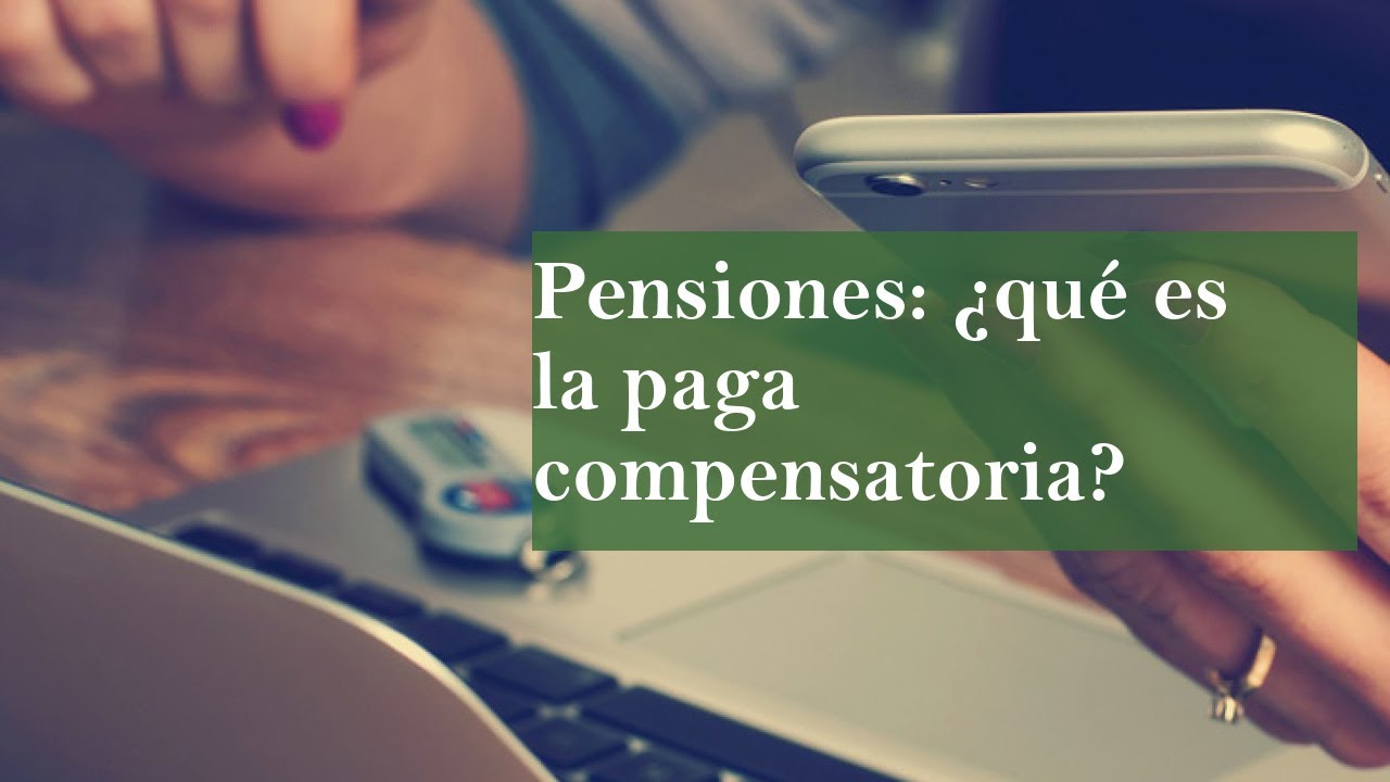 Paga compensatoria en España: qué es, cuándo se cobra y cómo se calcula