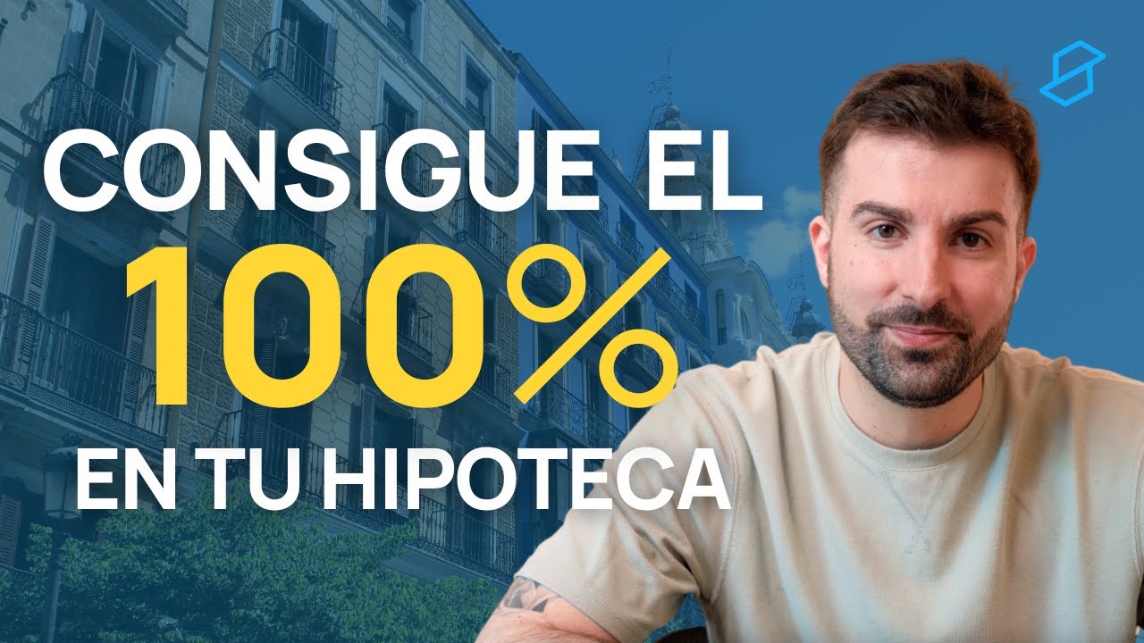 Bancos que dan el 100 de hipoteca en España: cuáles son y cómo conseguirla