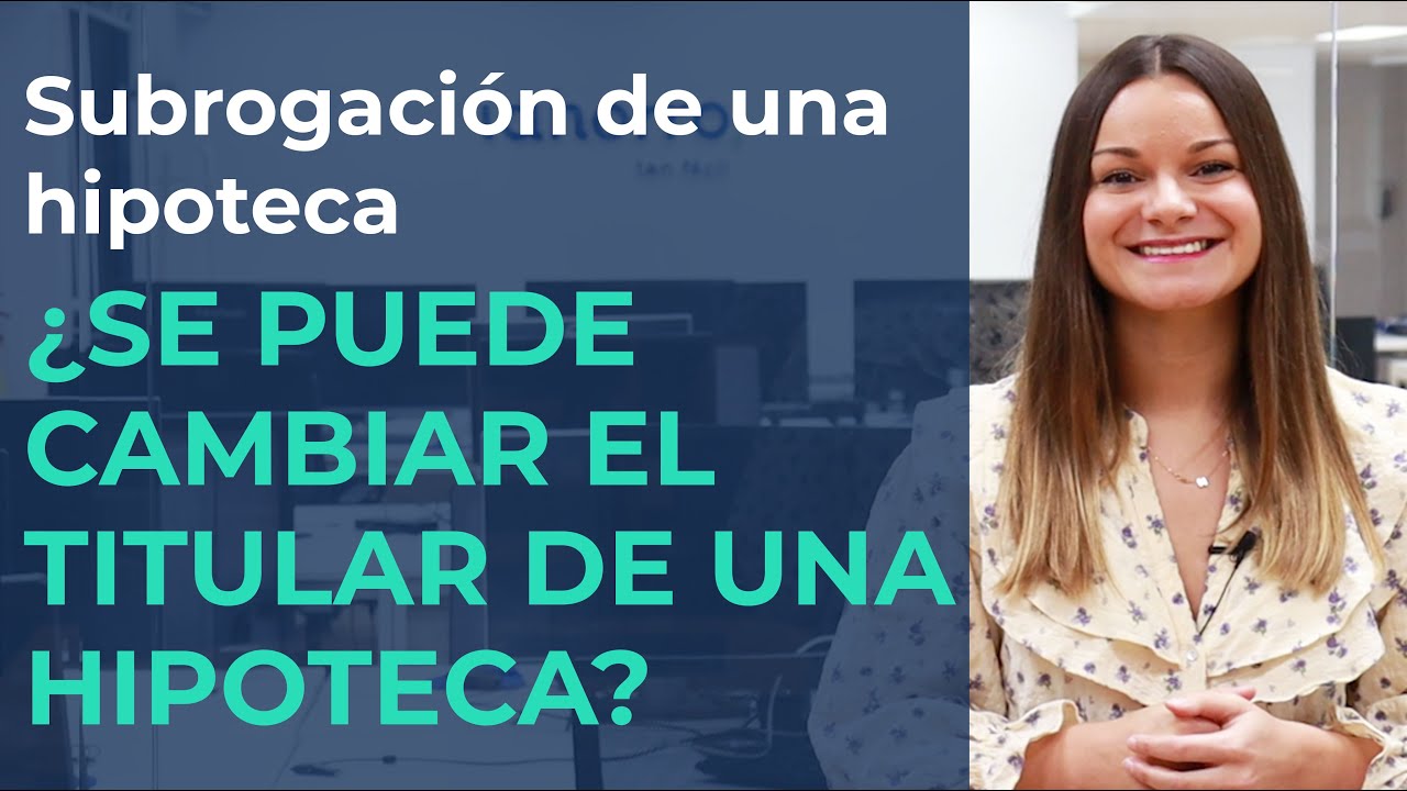 Cambiar el titular de la hipoteca en España: pasos, requisitos y costes