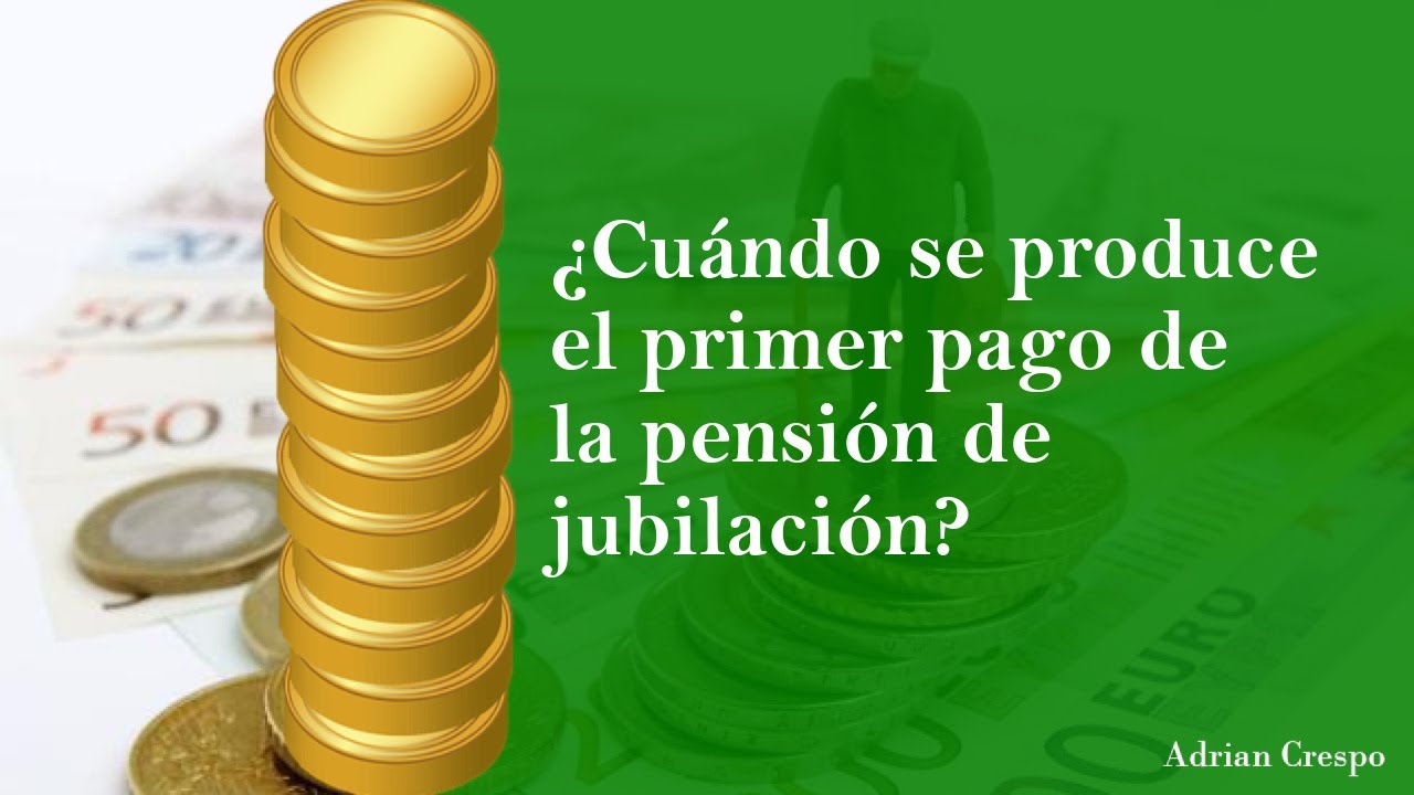 Primer pago de la pensión de jubilación en España: cuándo llega y cómo se cobra