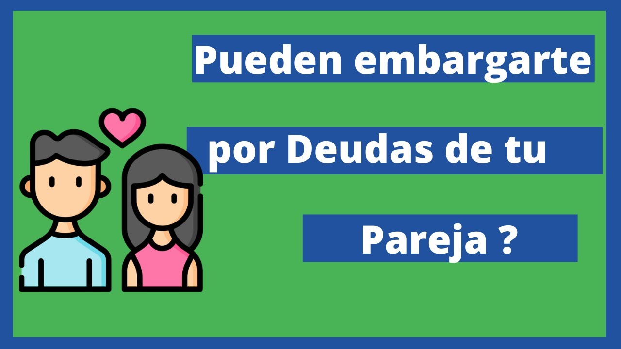 ¿Pueden embargar a mi pareja por una deuda mía en España? Cuándo sí y cuándo no