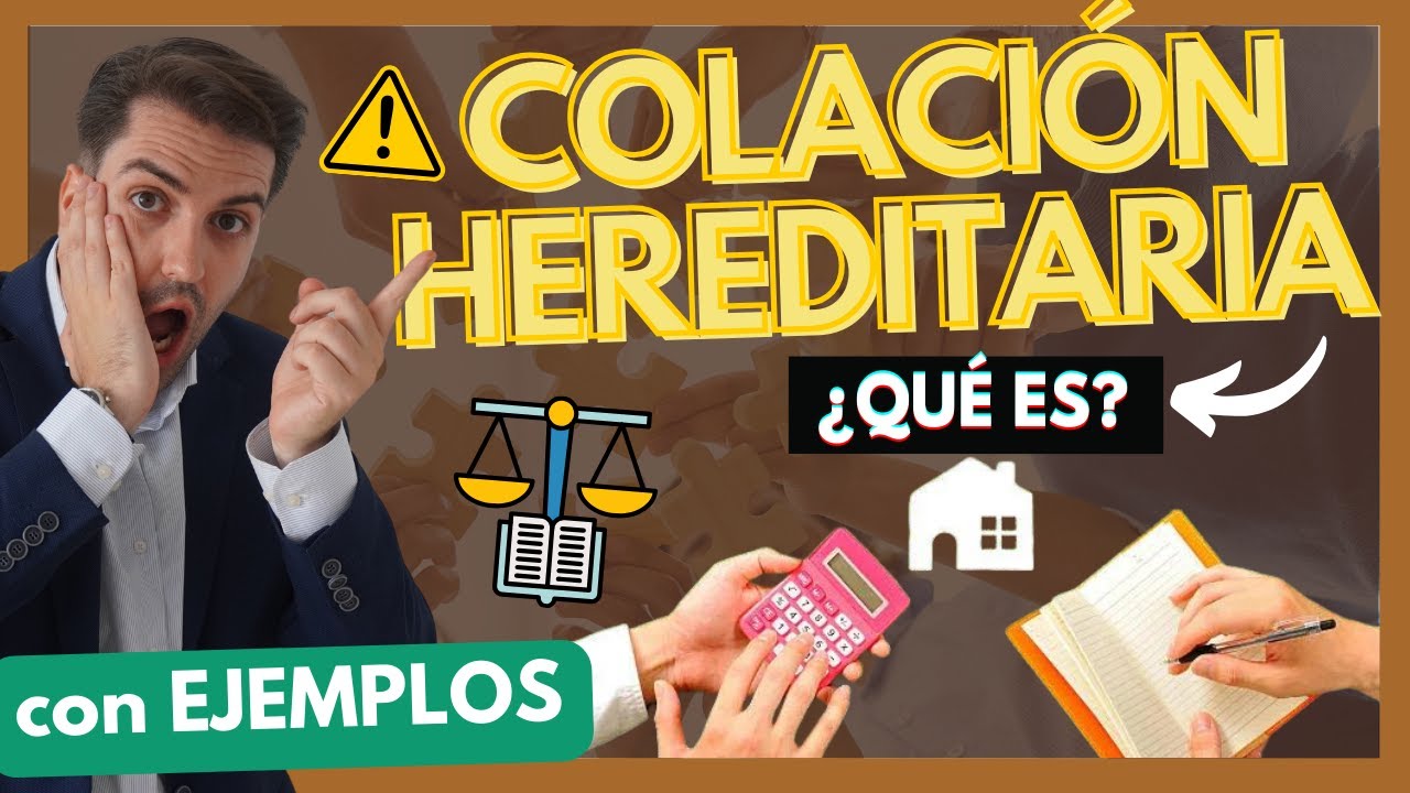 Colación hereditaria en España: qué es, cuándo se aplica y cómo calcularla